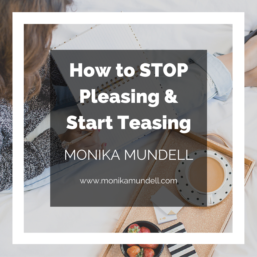 How to STOP Pleasing & Start Teasing